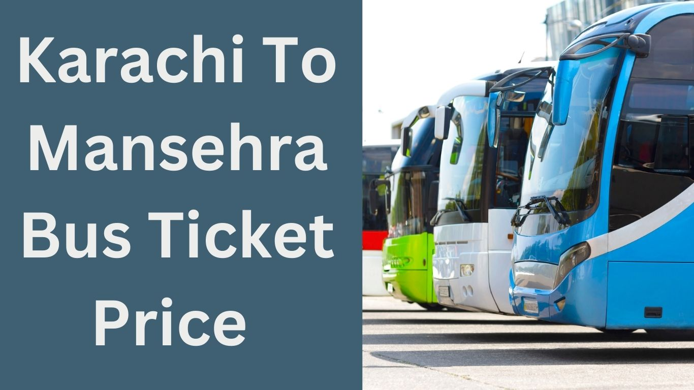 Karachi To Mansehra Bus Ticket Price 2024